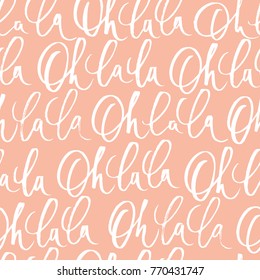 Oh la la. Seamless pattern with hand written words. Modern lettering. 