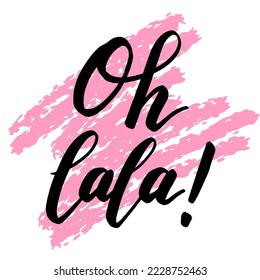 Oh lala! Vector calligraphy illustration. Slogan print for greeting card, decoration, poster. Design to social media, blogging, post, story.