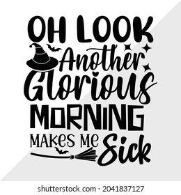 Oh Look Another Glorious Morning Makes Me Sick Printable Vector Illustration
