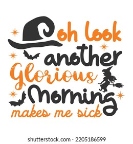 Oh Look Another Glorious Morning, Happy Halloween Shirt Print Template Sweeet Halloween Pumpkin candy Scary Boo Witch Spooky Bat Vintage Retro Grim Reaper Fairy hocus pocus, Sanderson sisters vector