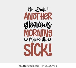 Oh Look ! Another Glorious Morning Makes Me Sick!, Halloween, Ghost, Spooky Season, witch, Halloween Funny, t shirt