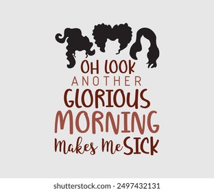 Oh Look ! Another Glorious Morning Makes Me Sick!, Halloween, Ghost, Spooky Season, witch, Halloween Funny, t shirt