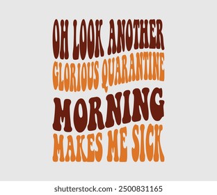 Oh Look Another Glorious Quarantine Morning Makes Me Sick, Halloween, Ghost, Spooky Season, witch, Halloween Funny, t shirt