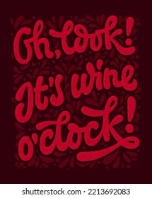 Oh, look! Its wine o'ckock - wine themed bright red lettering poster illustration. Modern typography design for print, web, fashion purposes. Wine red vector art on a dark background