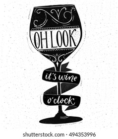 Oh look, it's wine o'clock. Funny quote about drinking. Hand drawn lettering on glass vector shape. Black and white saying design