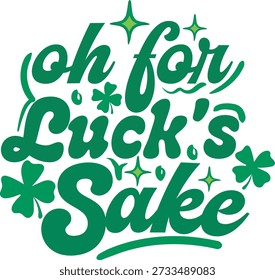 Oh For Lucks Sake Funny St Patrick's Day T shirt Design