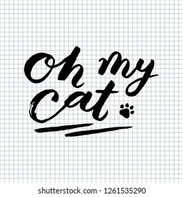 "Oh my Cat!" Hand sketched lettering typography.  Trendy doodle lettering art. Cats wild collection. Ready-to-print design template. Clothes badge,icon,logo,banner,tag. Vector illustration.