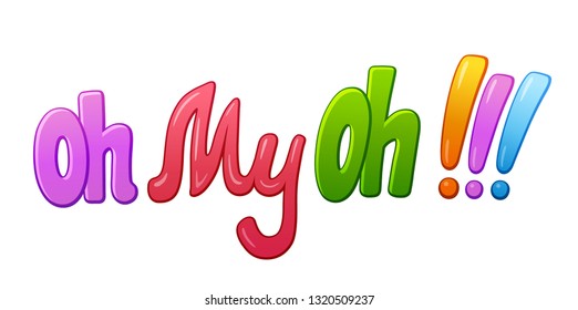 Oh my oh communication sticker lettering. Speech bubble word. Comic style cartoon vector typographic pop-art inscription. Bright colorful volume font