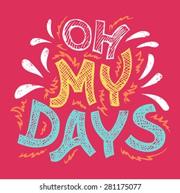 Oh my days. Hand-lettering t-shirt typographic exclamation design