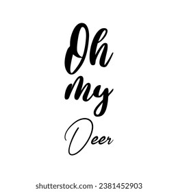 oh my deer black letters quote