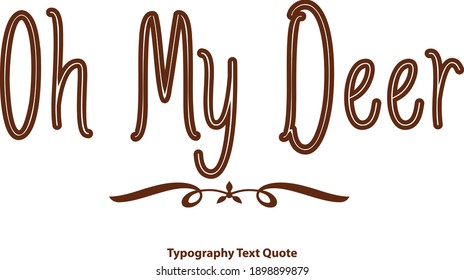 Oh My Deer. Brown Color Outline Typography Text Vector Quote