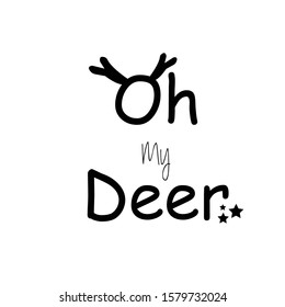 Oh my Deer, Christmas Greeting, typography for print or use as poster, card or T shirt