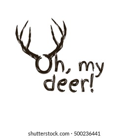 Oh my deer. Fashion quote with deer horns for t-shirt, poster, card