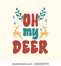 
"Oh my deer"Awesome Christmas quotes vibes t-shirt design vector also for Greeting card text Calligraphy, invitations, phrases for Christmas or another gift.