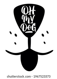 Oh My Dog - Hand Lettering On Dog's Nose. Inscription On Simple Illustration. Design For T-shirts, Badges, Cards. Vector.