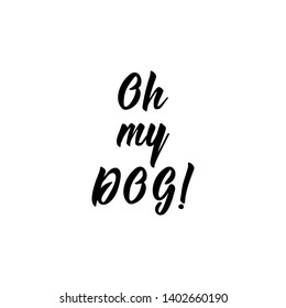 Oh my dog. Vector illustration. Lettering. Ink illustration.