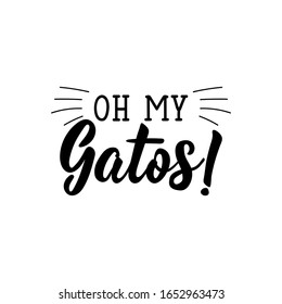 Oh my gatos. Lettering. Translation from Spanish - O my cats. Element for flyers, banner and posters. Modern calligraphy