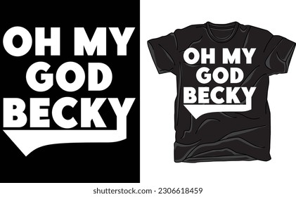 Oh My God Becky, Funny Shirt, Funny T Shirt, Shirt for Her, Gift for Her, Friend Gift, Sister Gift, Funny T Shirt