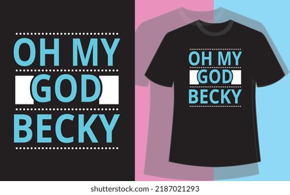 Oh my god bicky t shirt design vector file.