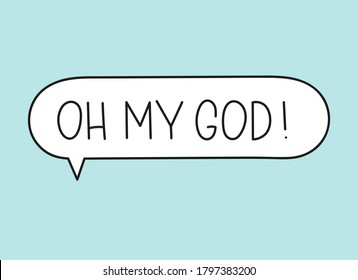 Oh my God inscription. Handwritten lettering illustration. Black vector text in speech bubble. Simple outline marker style. Imitation of conversation.