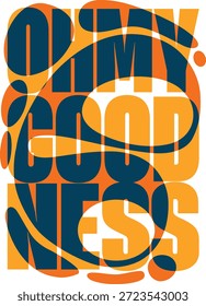 Oh My Goodness Bold Typography Poster Design for T-Shirt and Print