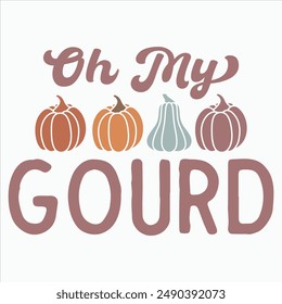 OH MY GOURD  FALL AUTUMN T-SHIRT DESIGN