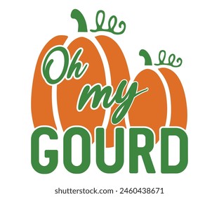 Oh My Gourd Fall,Fall Svg,Fall Vibes Svg,Pumpkin Quotes,Fall Saying,Pumpkin Season Svg,Autumn Svg,Retro Fall Svg,Autumn Fall, Thanksgiving Svg,Cut File,Commercial Use svg