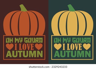 Oh My Gourd I Love Autumn, Autumn T-Shirt, Fall T-Shirt, Fall Vibes, Autumn Shirt, Fall Quote Shirt, Pumpkin T-Shirt, Gift For Fall, Family Gift, Thanksgiving Shirt, Autumn Leaves Shirt