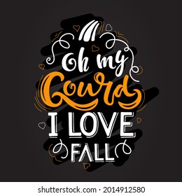 Oh my Gourd I Love Fall sketch. Vector calligraphy design. Autumn Halloween Thanksgiving handwritten lettering on black chalk board. For card, print, invitation, t-shirt design, harvest, party decor