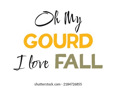 Oh my gourd i love fall vector lettering.  Modern calligraphy style. 