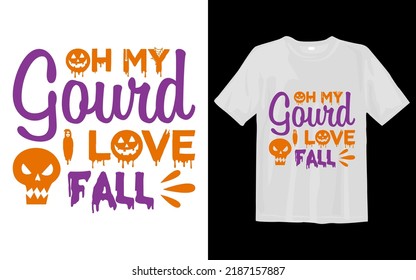 Oh my gourd i love fall Halloween T Shirt Design