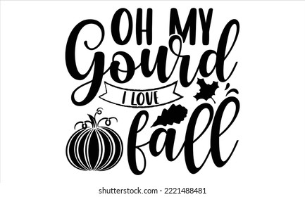 Oh my gourd I love fall - Summer T shirt Design, Hand drawn vintage illustration with hand-lettering and decoration elements, Cut Files for Cricut Svg, Digital Download