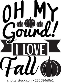 Oh My Gourd! I Love Fall - Fall design svg