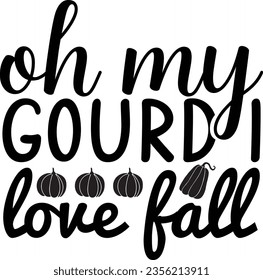 Oh My Gourd I Love Fall - Fall SVG design