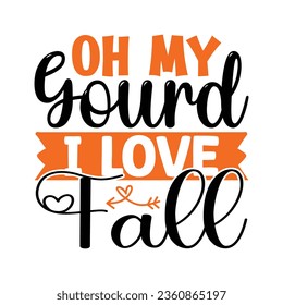 Oh My Gourd I Love Fall ,  New Fall SVG Design Vector file svg
