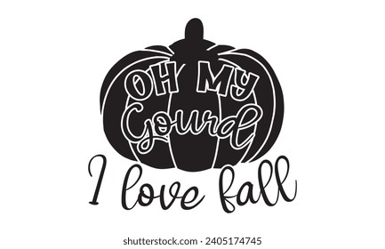 Oh My Gourd I Love Fall- Summer t- shirt design, Handmade calligraphy vector illustration greeting card template with typography text, Isolated on white background.