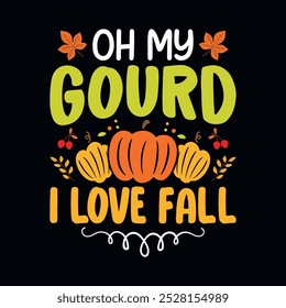 Oh my gourd I love fall - Autumn fall typography t-shirt design, vector graphic