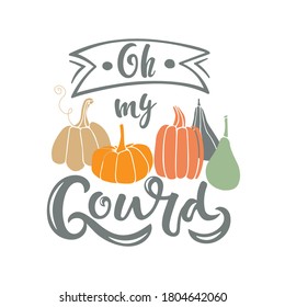 Oh My Gourd with pumpkin. Hand sketched quote isolated on white background. Vector calligraphy Silhouette Farm Print. For card, print, invitation, t-shirt design, harvest, thanksgiving party decor.