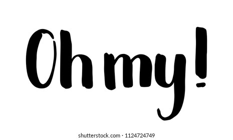 Oh my Handwritten lettering inscription, black vector on white background. Oh my God short exclamation. Relief or breath out interjection. Emotional phrase modern brush pen calligraphy. Verbal speech