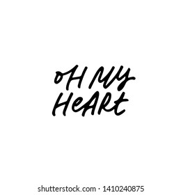 Oh my heart handwritten vector lettering. Romance, relationship saying. Valentine day greeting card, wedding invitation decorative print. Love, romantic feelings expression. Passionate quote, phrase