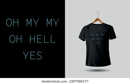 Oh My My Oh Hell Yes Graphic Tee, Funny Pun, Funny, Funny Saying, Smartass, Sarcastic, Funny Adult tshirt