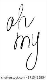 Oh My. Lettering. Hand written. Isolated on white background. Vector EPS10. 