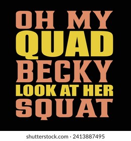 Oh My Quad Becky Look at Her Squat Typography T-shirt Design. This versatile design is ideal for prints, t-shirts, mugs, posters, and many other tasks. Good Quotes For Bodybuilders. 