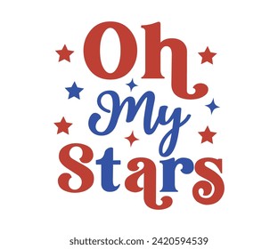 Oh My Star Retro, Independence Day, Patriotic Day,4th of July, America T-shirt, Usa Flag, 4th of July Quotes, Freedom Shirt, Memorial Day, Cut Files, USA T-shirt, American Flag,