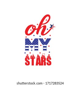 Oh my stars. Fourth of July hand written t shirt. United States of America Independence day typographic design for poster, T shirts, greeting card template. Vector illustration