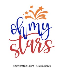 Oh my stars - Happy Independence Day July 4 lettering design illustration. Good for advertising, poster, announcement, invitation, party, greeting card, banner, gifts, printing press.