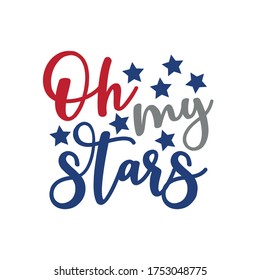 Oh my stars - Happy Independence Day, lettering design illustration. Good for advertising, poster, announcement, invitation, party, T shirt print , poster, banner.