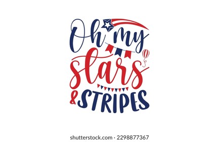 Oh My Stars  Stripes - 4th of July SVG Design, Calligraphy graphic design, t-shirts, bags, posters, cards, Mug and EPS, for Cutting Machine, Silhouette Cameo, Cricut.
 svg