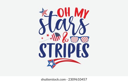 Oh My Stars Stripes - 4th Of July T-Shirt Design, America Flag Quotes, Hand Drawn Lettering Phrase Isolated On White Background.