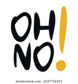 Oh No! Handwritten vector lettering. Unique hand drawn nursery poster. Cute phrases. Ink brush calligraphy. Scandinavian nordic style quote. Poster design, t-shirt print. Illustration art